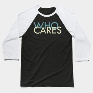 Who Cares? Baseball T-Shirt